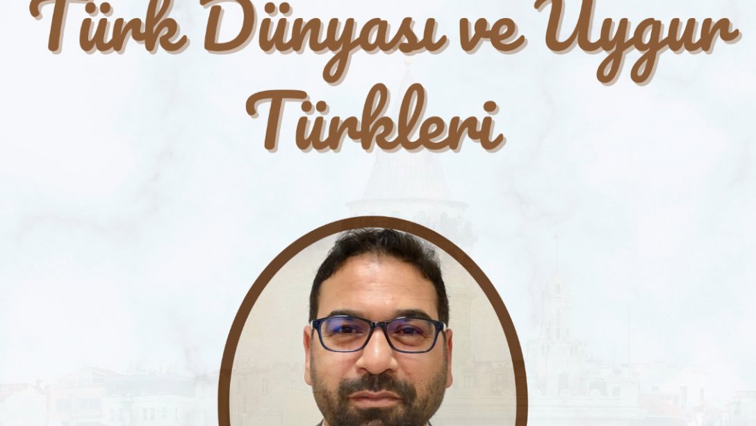Türk Dünyası ve Uygur Türkleri' Konulu Programa Davet