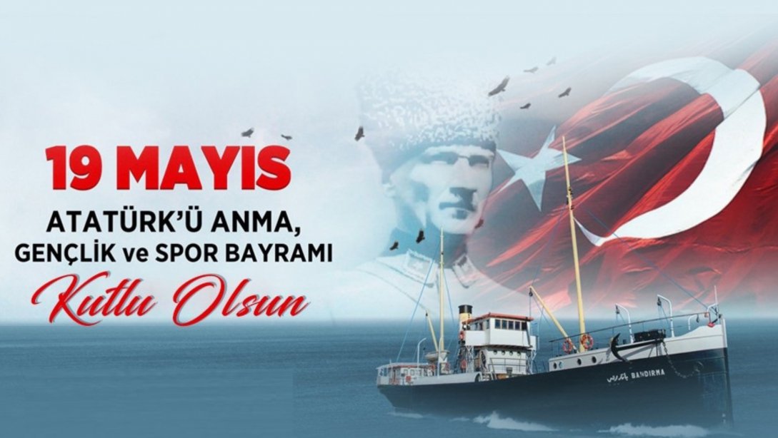 19 Mayıs Atatürk'ü Anma, Gençlik ve Spor Bayramımız Kutlu Olsun! 